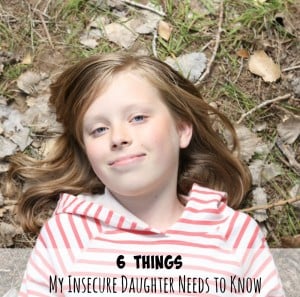 6 Things my Insecure Daughter Needs to Know