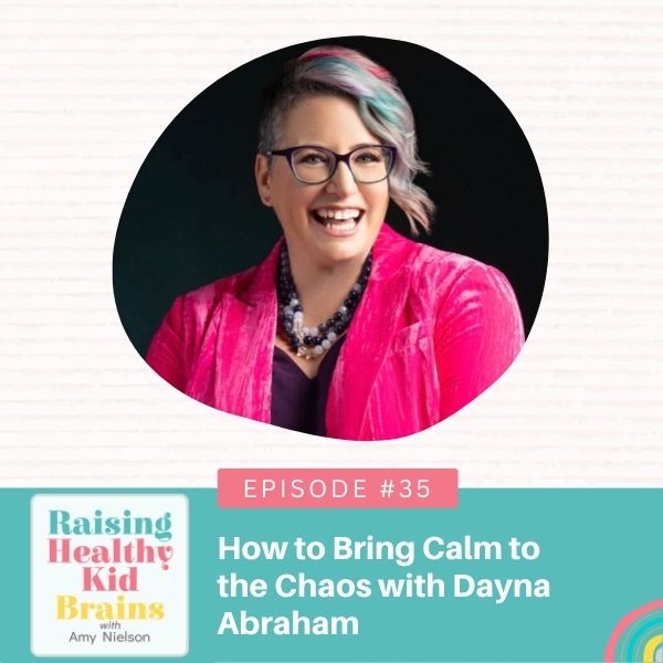 Raising Healthy Kid Brains with Amy Nielson | How to Bring Calm to the Chaos with Dayna Abraham