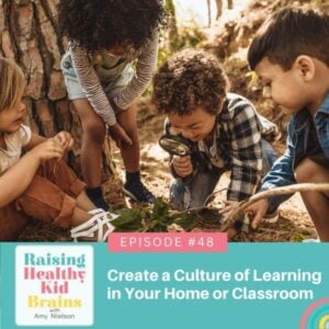 Ep #48: Create a Culture of Learning in Your Home or Classroom