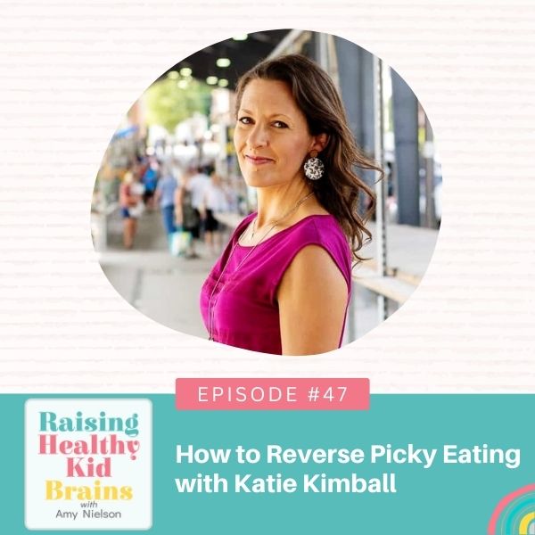 Raising Healthy Kid Brains with Amy Nielson | How to Reverse Picky Eating with Katie Kimball