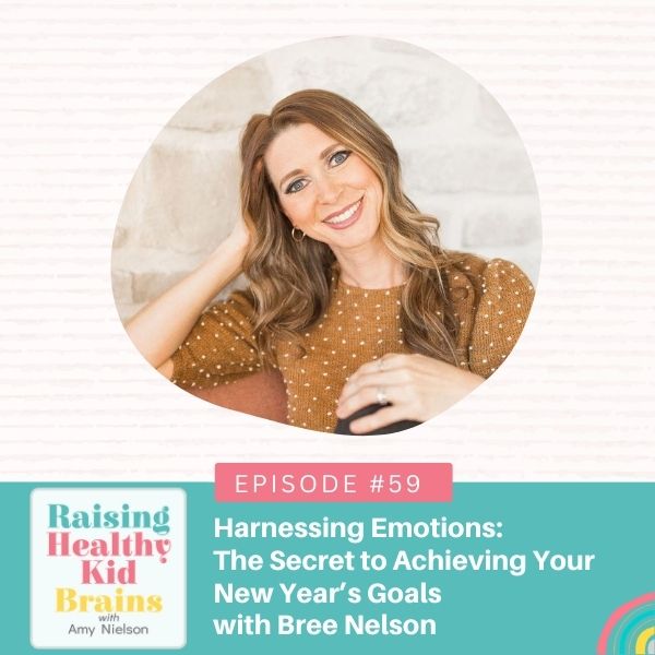 Raising Healthy Kid Brains with Amy Nielson | Harnessing Emotions: The Secret to Achieving Your New Year’s Goals with Bree Nelson